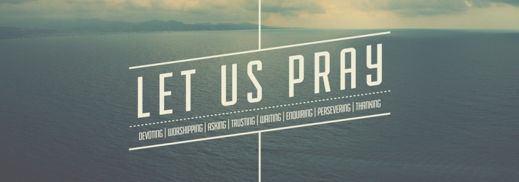 Let Us Pray. Devoting, worshipping, asking, trusting, waiting, enquiring, preserving and thanking.
